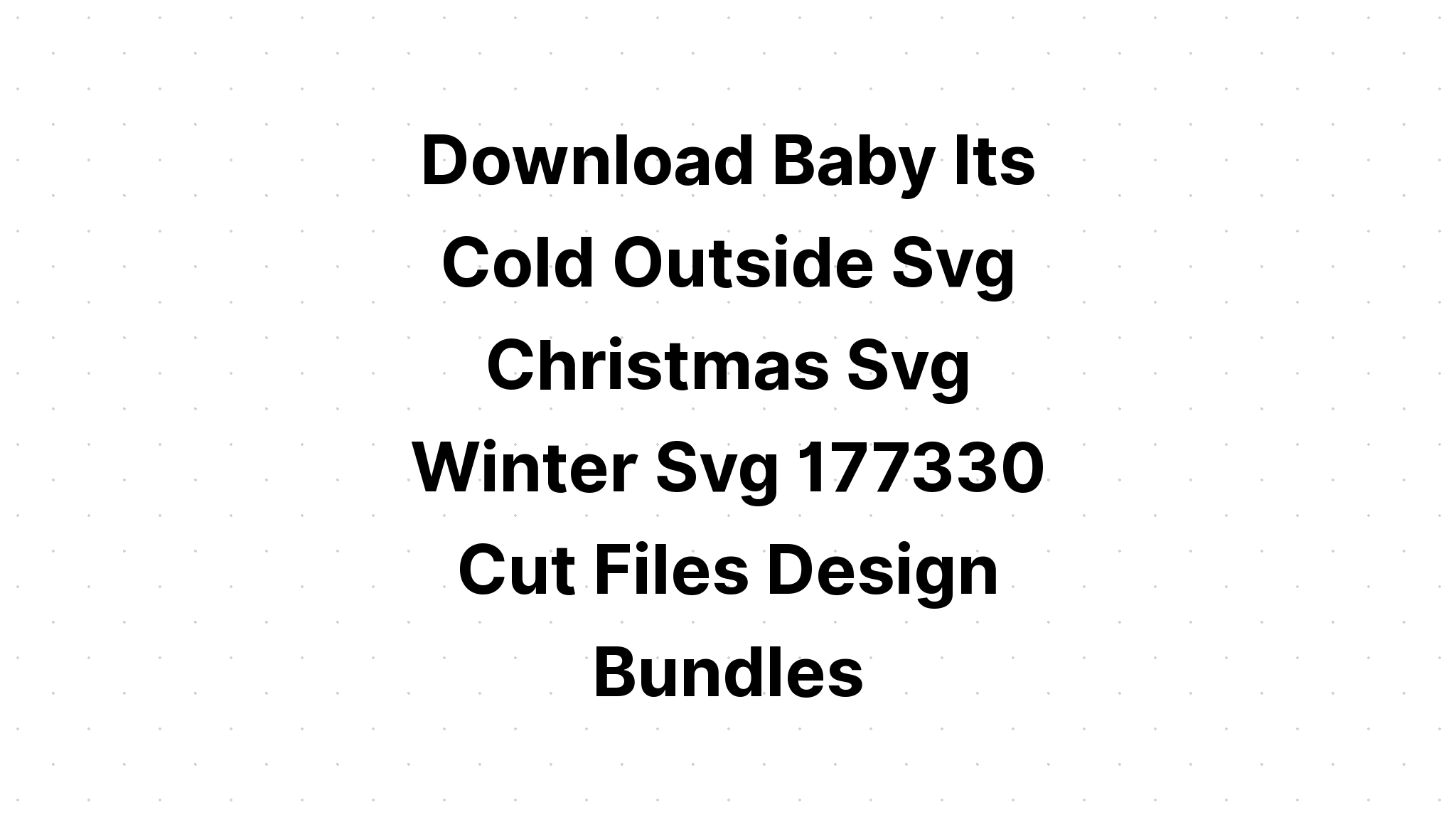 Download Baby It's Cold Outside Svg Winter Svg SVG File